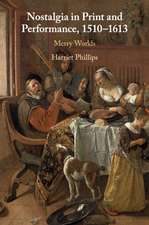 Nostalgia in Print and Performance, 1510–1613: Merry Worlds