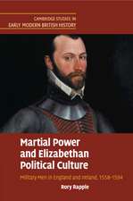 Martial Power and Elizabethan Political Culture: Military Men in England and Ireland, 1558–1594