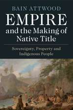 Empire and the Making of Native Title: Sovereignty, Property and Indigenous People