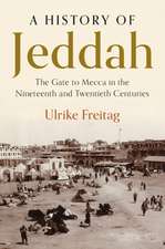 A History of Jeddah: The Gate to Mecca in the Nineteenth and Twentieth Centuries