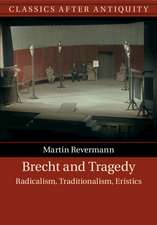 Brecht and Tragedy: Radicalism, Traditionalism, Eristics