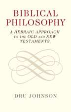 Biblical Philosophy: A Hebraic Approach to the Old and New Testaments