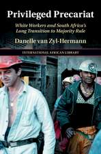 Privileged Precariat: White Workers and South Africa's Long Transition to Majority Rule