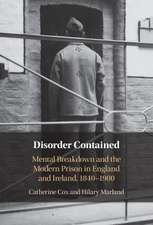 Disorder Contained: Mental Breakdown and the Modern Prison in England and Ireland, 1840 – 1900