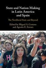 State and Nation Making in Latin America and Spain: Volume 3: The Neoliberal State and Beyond