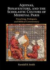 Aquinas, Bonaventure, and the Scholastic Culture of Medieval Paris: Preaching, Prologues, and Biblical Commentary