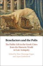 Benefactors and the Polis: The Public Gift in the Greek Cities from the Homeric World to Late Antiquity