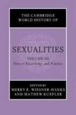 The Cambridge World History of Sexualities: Volume 3, Sites of Knowledge and Practice