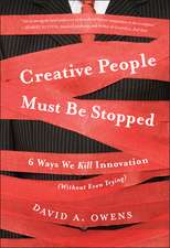 Creative People Must Be Stopped – 6 Ways We Kill Innovation (Without Even Trying)