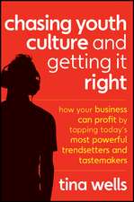 Chasing Youth Culture and Getting it Right: How Your Business Can Profit by Tapping Today′s Most Powerful Trendsetters and Tastemakers