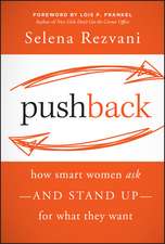 Pushback: How Smart Women Ask––and Stand Up––for What They Want