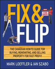 Fix and Flip: The Canadian How–To Guide for Buying, Renovating and Selling Property for Fast Profit