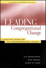 Leading Congregational Change – A Practical Guide for the Transformational Journey (A Leadership Network Publication)