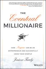 The Eventual Millionaire: How Anyone Can Be an Entrepreneur and Successfully Grow Their Startup