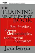 The Training Measurement Book – Best Practices, Proven Methodologies, and Practical Approaches