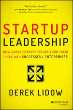 Startup Leadership: How Savvy Entrepreneurs Turn T heir Ideas Into Successful Enterprises