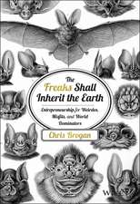 The Freaks Shall Inherit the Earth – Entrepreneurship for Weirdos, Misfits, and World Dominators