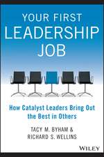 Your First Leadership Job – How Catalyst Leaders Bring Out the Best in Others