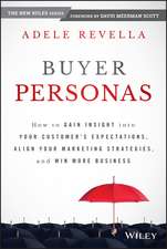 Buyer Personas – How to Gain Insight into your Customer′s Expectations, Align your Marketing Strategies, and Win More Business