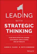 Leading with Strategic Thinking – Four Ways Effective Leaders Gain Insight, Drive Change, and Get Results