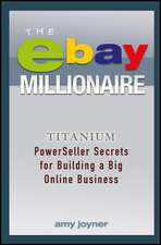 The eBay Millionaire – Titanium PowerSeller Secrets for Building a Big Online Business