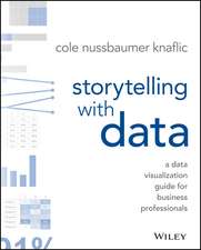 Storytelling with Data – A Data Visualization Guide for Business Professionals