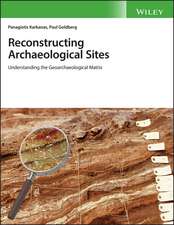 Reconstructing Archaeological Sites – Understanding the Geoarchaeological Matrix