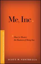 Me, Inc. How to Master the Business of Being You – A Personalized Program for Exceptional Living