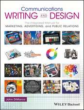 Communications Writing and Design – The Integrated Manual for Marketing, Advertising, and Public Relations