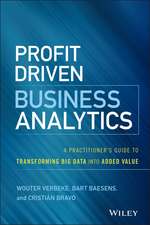 Profit Driven Business Analytics – A Practitioner′s Guide to Transforming Big Data into Added Value