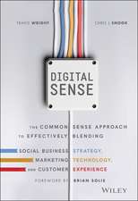 Digital Sense – The Common Sense Approach to Effectively Blending Social Business Strategy, Markteting Technology, and Customer Experience