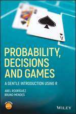 Probability, Decisions and Games – A Gentle Introduction using R