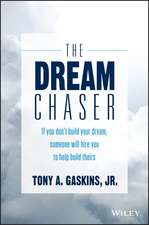 The Dream Chaser: If You Don′t Build Your Dream, Someone Will Hire You to Help Build Theirs