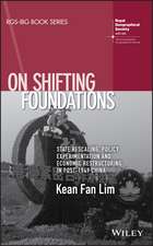 On Shifting Foundations – State Rescaling, Policy Experimentation And Economic Restructuring In Post–1949 China