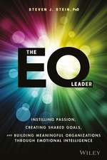 The EQ Leader – Instilling Passion, Creating Shared Goals, and Building Meaningful Organizations Through Emotional Intelligence