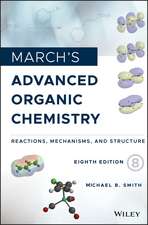 March′s Advanced Organic Chemistry – Reactions, Mechanisms, and Structure, Eighth Edition