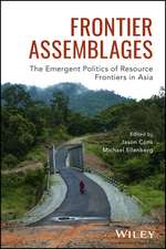 Frontier Assemblages – The Emergent Politics of Resource Frontiers in Asia