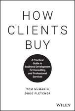 How Clients Buy – A Practical Guide to Business Development for Consulting and Professional Services