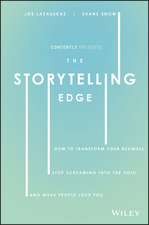 The Storytelling Edge – How to Transform Your Business, Stop Screaming into the Void, and Make People Love You