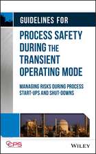 Guidelines for Process Safety During the Transient Operating Mode – Managing Risks during Process Start–ups and Shut–downs