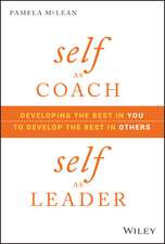 Self as Coach, Self as Leader – Developing the Best in You to Develop the Best in Others