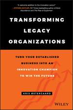 Transforming Legacy Organizations – Turn your Established Business into an Innovation Champion to Win the Future