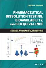 Pharmaceutical Dissolution Testing, Bioavailability, and Bioequivalence – Science, Applications ,and Beyond