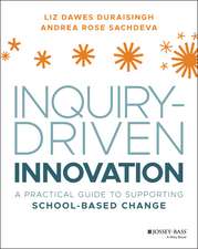 Inquiry–Driven Innovation – A Practical Guide to SuInquirpporting School–Based Change