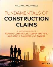 Fundamentals of Construction Claims – A 9–Step Guide for General Contractors, Subcontractors, Architects, Engineers, and Owners