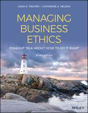 Managing Business Ethics – Straight Talk about How to Do It Right, Eighth Edition