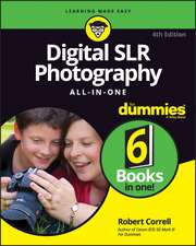 Digital SLR Photography All–in–One For Dummies, 4th Edition