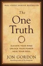 The One Truth – Elevate Your Mind, Unlock Your Power, Heal Your Soul