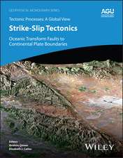 Strike–Slip Tectonics: Oceanic Transform Faults to Continental Plate Boundaries