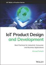 IoT Product Design and Development – Best Practices for Industrial, Consumer, and Business Applications